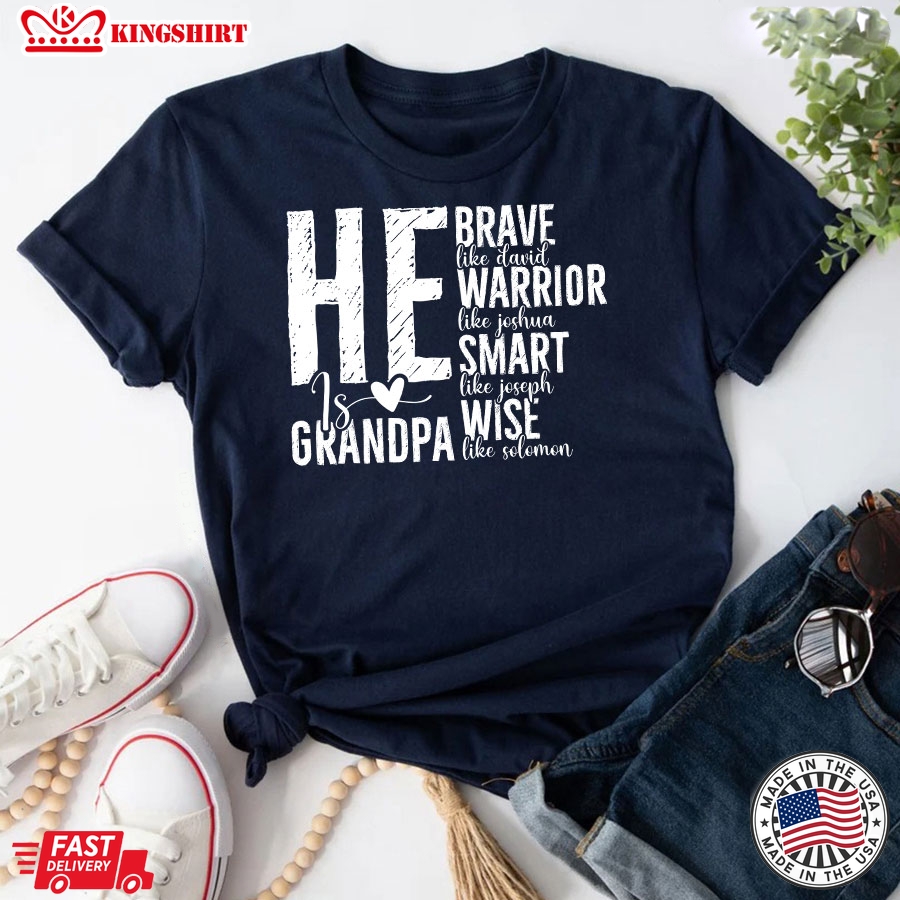 He Is Grandpa Brave Like David Warrior Like Joshua Smart Like Joseph Wise Like Solomon Father's Day T-Shirt