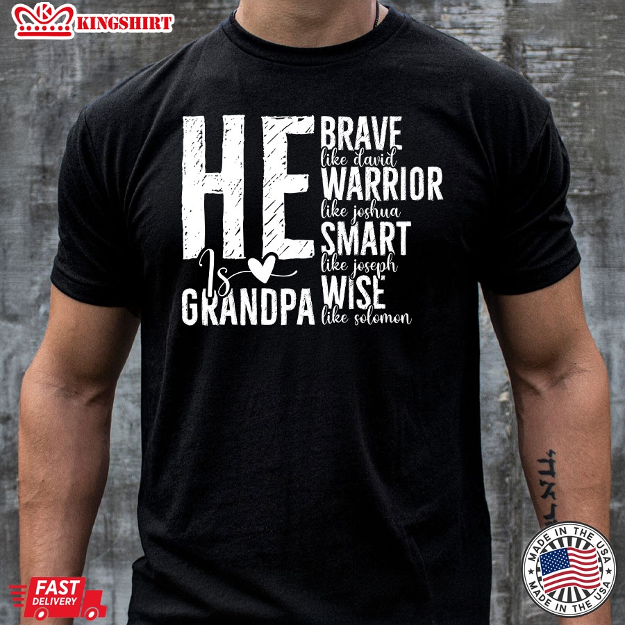 He Is Grandpa Brave Like David Warrior Like Joshua Smart Like Joseph Wise Like Solomon Father's Day T-Shirt