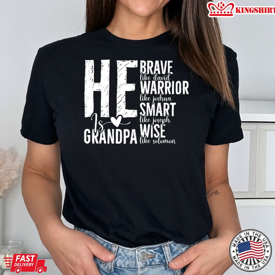 He Is Grandpa Brave Like David Warrior Like Joshua Smart Like Joseph Wise Like Solomon Father's Day T-Shirt