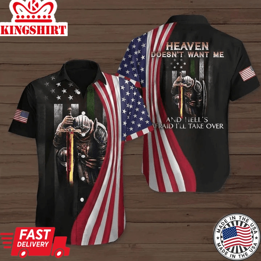 Heaven Don't Want Me And Heel's Fraid I'll Take Over Independence Day Patriotic Trendy Hawaiian Shirt