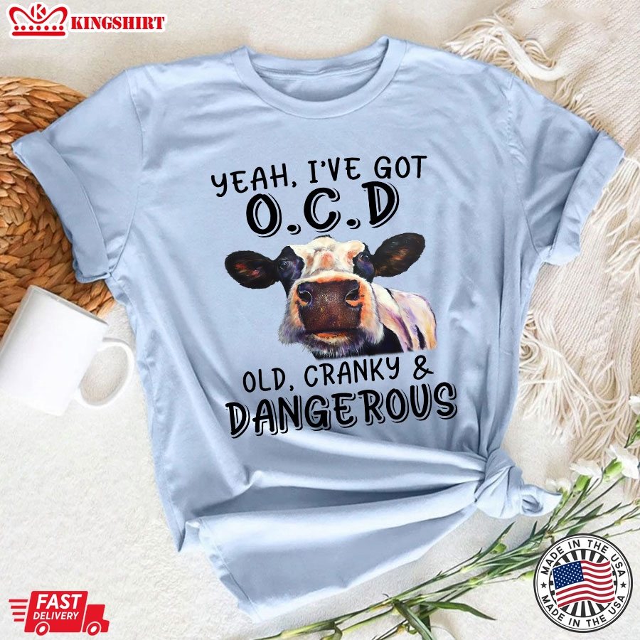 Heifer Yeah I've Got O.C.D Old Cranky And Dangerous T-Shirt