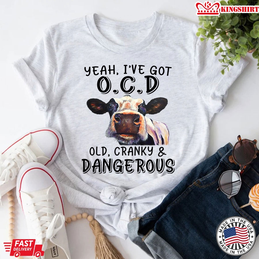 Heifer Yeah I've Got O.C.D Old Cranky And Dangerous T-Shirt