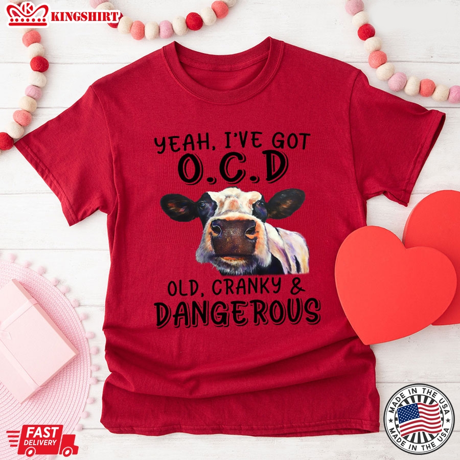 Heifer Yeah I've Got O.C.D Old Cranky And Dangerous T-Shirt