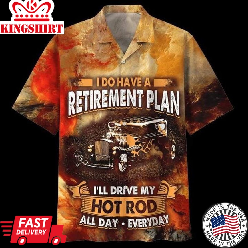 Hot Rod Hawaiian Shirt I Do Have A Retirement Plan I Drice My Hot Rod All Day Everyday Hawaii Aloha Shirt