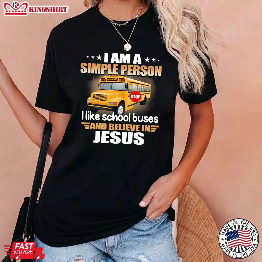 I Am A Simple Person I Like School Buses And Believe In Jesus T-Shirt