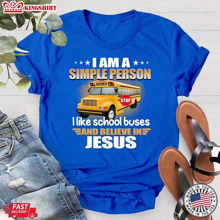 I Am A Simple Person I Like School Buses And Believe In Jesus T-Shirt