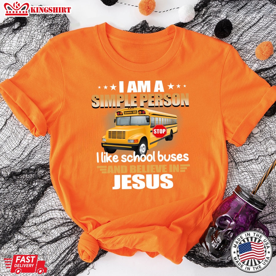 I Am A Simple Person I Like School Buses And Believe In Jesus T-Shirt