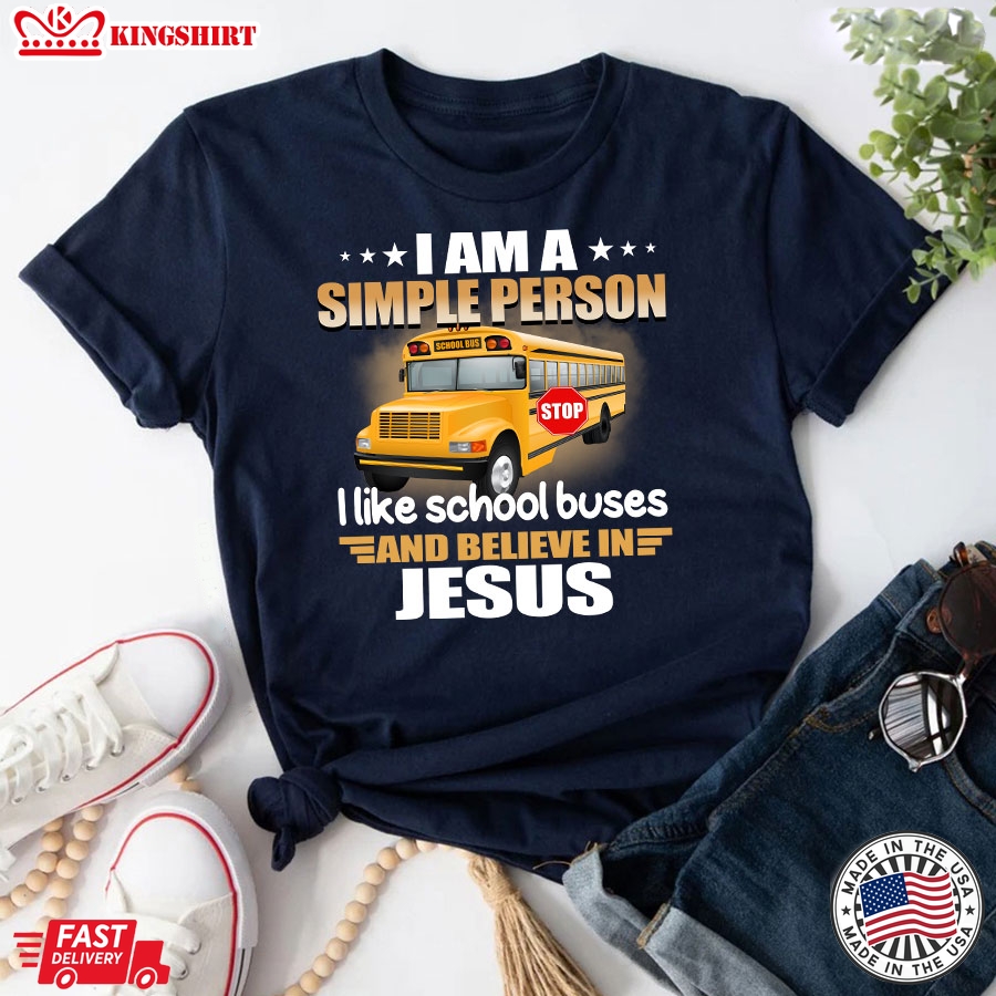 I Am A Simple Person I Like School Buses And Believe In Jesus T-Shirt