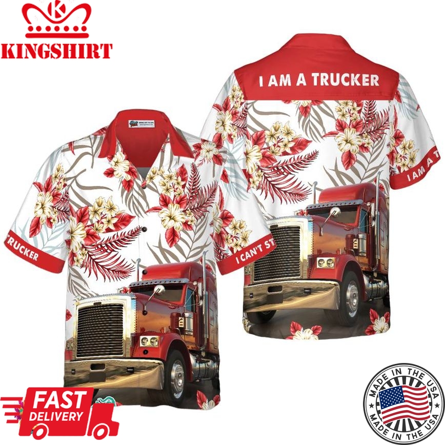 I Am A Trucker Hawaiian Shirt