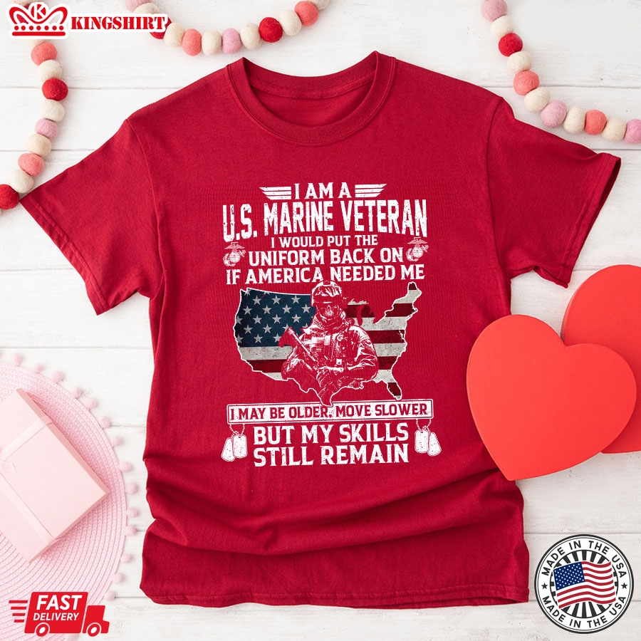 I Am A U.S. Marine Veteran I Would Put The Uniform Back On If America Needed Me T-Shirt