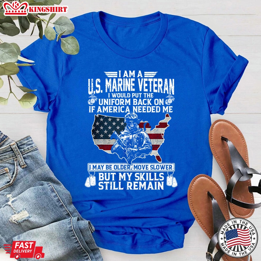 I Am A U.S. Marine Veteran I Would Put The Uniform Back On If America Needed Me T-Shirt