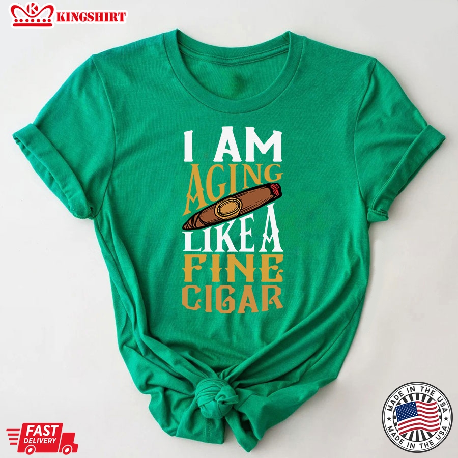 I Am Aging Like A Fine Cigar T-Shirt