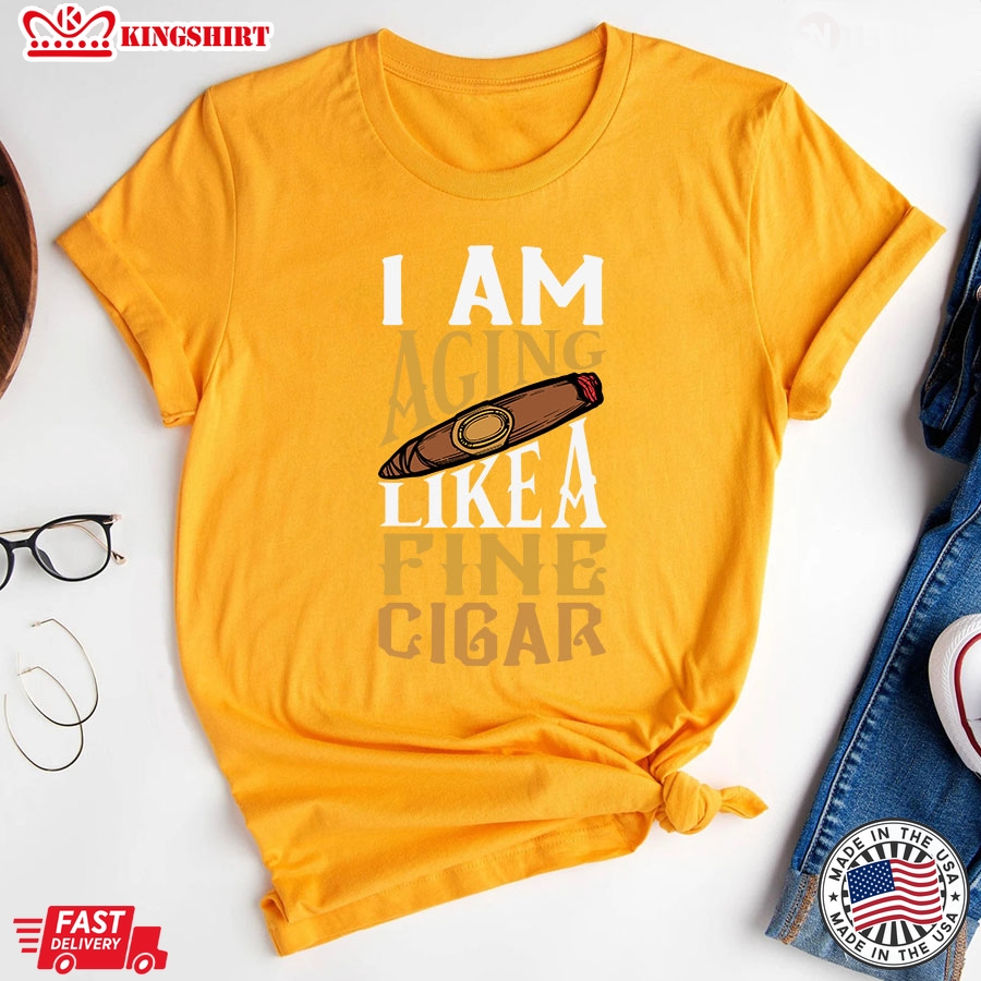 I Am Aging Like A Fine Cigar T-Shirt