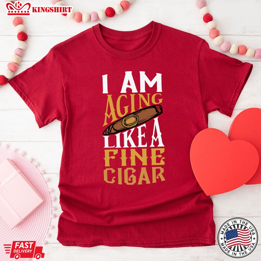 I Am Aging Like A Fine Cigar T-Shirt