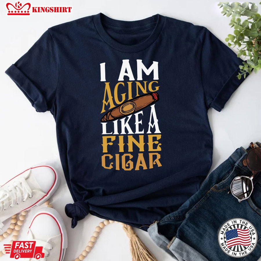 I Am Aging Like A Fine Cigar T-Shirt