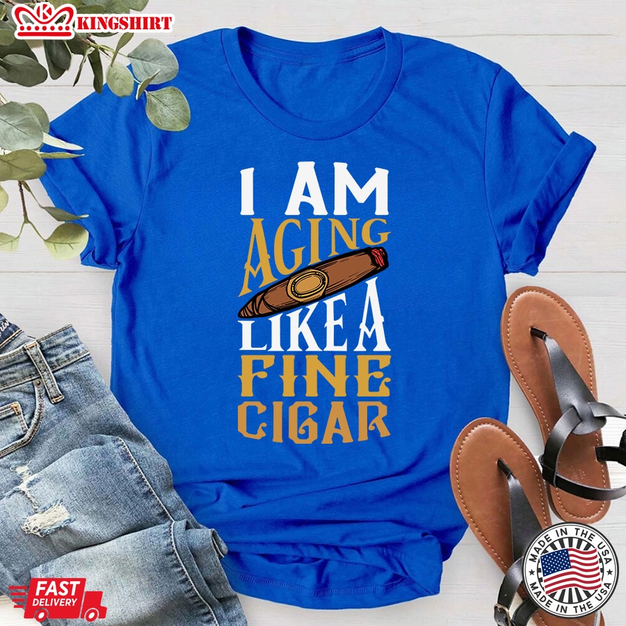 I Am Aging Like A Fine Cigar T-Shirt