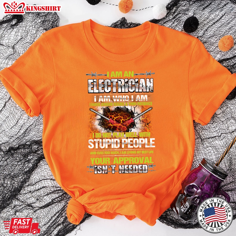 I Am An Electrician I Am Who I Am I Have Anger Issues T-Shirt