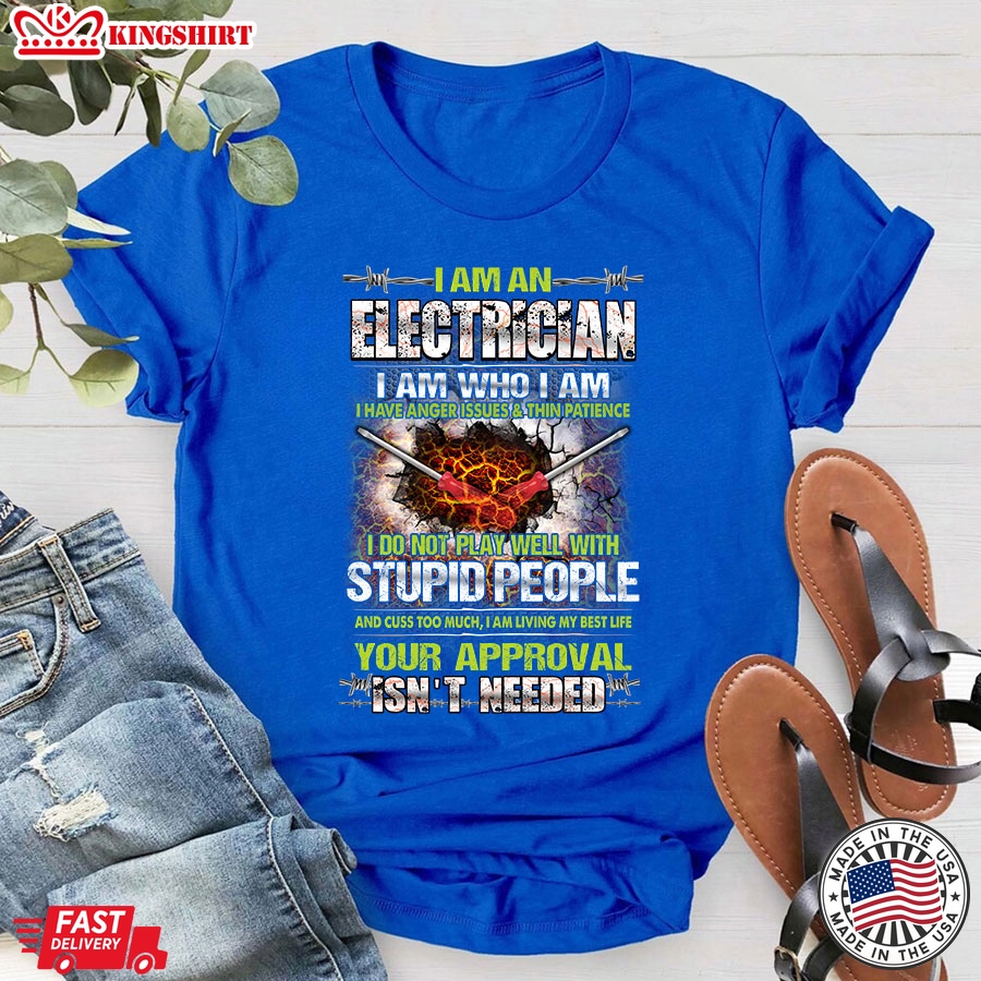 I Am An Electrician I Am Who I Am I Have Anger Issues T-Shirt