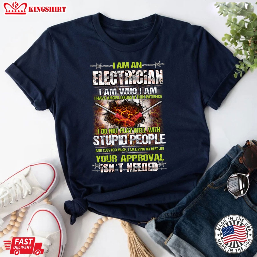 I Am An Electrician I Am Who I Am I Have Anger Issues T-Shirt