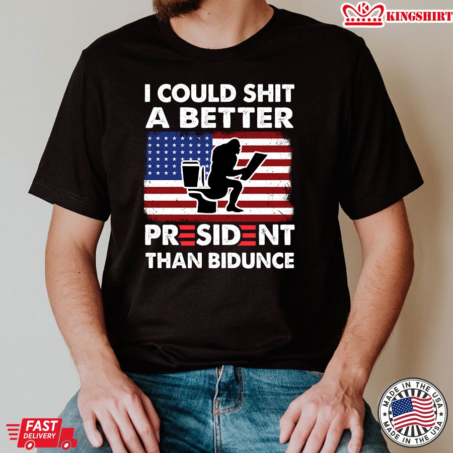 I Could Shit A Better President Than Bidunce Bigfoot American Flag Anti Biden T-Shirt