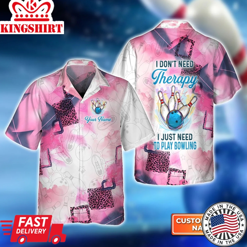 I Don't Need Therapy - I Just Need To Go Bowling Trendy Hawaiian Shirt, Bowling Trendy Hawaiian Shirt For Men, Women, Bowling Team Shirt