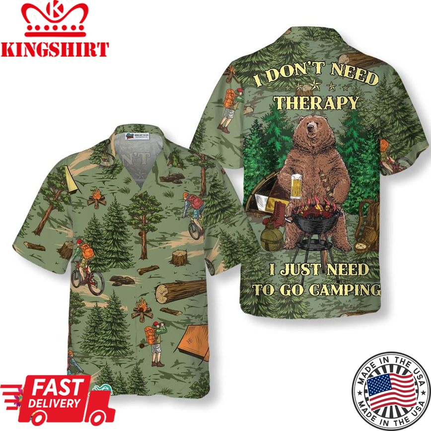 I Don't Need Therapy I Just Need To Go Camping Hawaiian Shirt