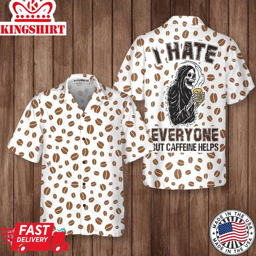 I Hate Everyone But Caffeine Help Hawaiian Shirt, Funny Coffee Bean Shirt, Best Gift For Coffee Lovers