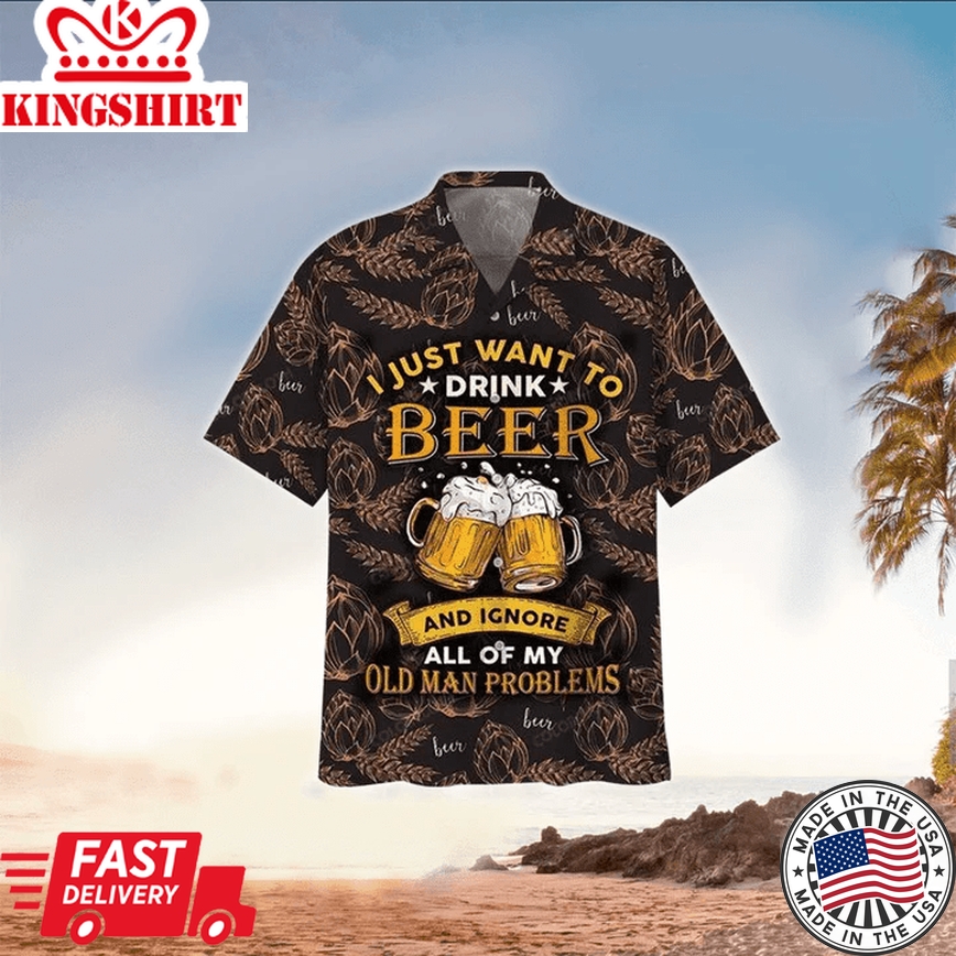 I Just Want To Drink Beer And Ignore Trendy Hawaiian Shirt, Perfect Trendy Hawaiian Shirt For Beer Lover