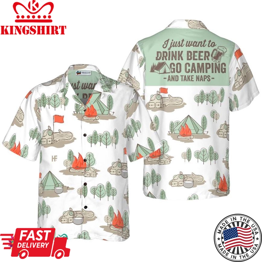 I Just Want To Drink Beer Go Camping And Take Naps Hawaiian Shirt