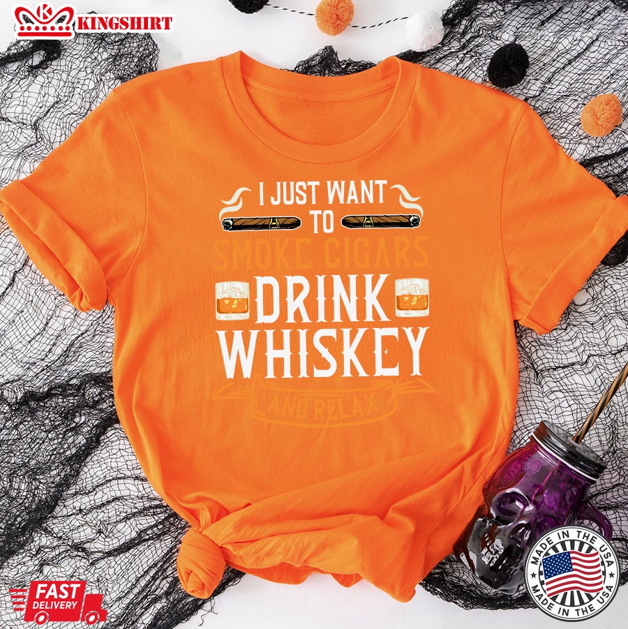 I Just Want To Smoke Cigars Drink Whiskey And Relax T-Shirt