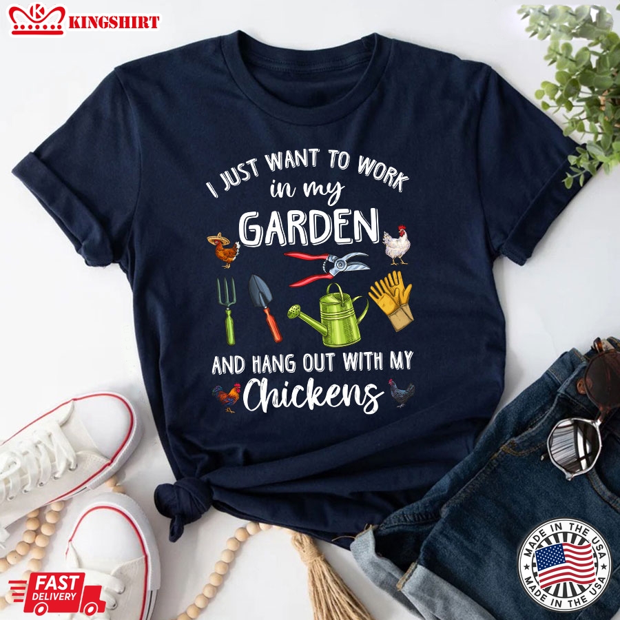 I Just Want To Work In My Garden And Hang Out With My Chickens T-Shirt - Unisex Tee