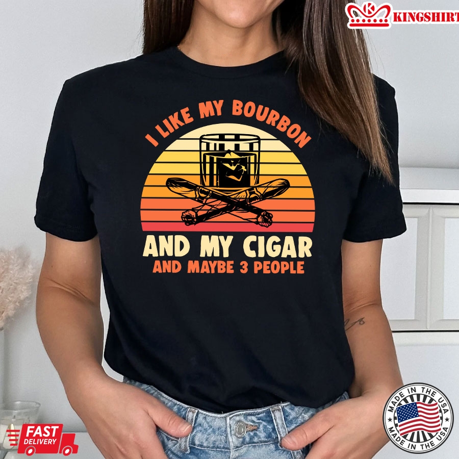 I Like My Bourbon And My Cigar And Maybe 3 People Vintage T-Shirt