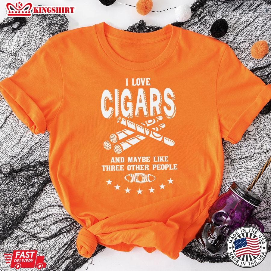 I Love Cigars And Maybe Like Three Other People T-Shirt