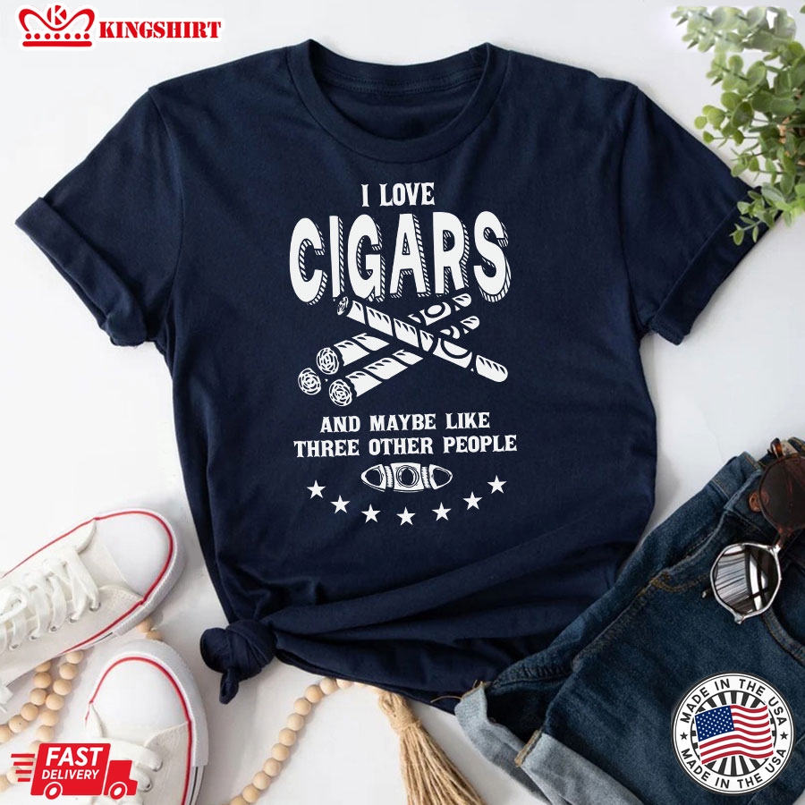 I Love Cigars And Maybe Like Three Other People T-Shirt