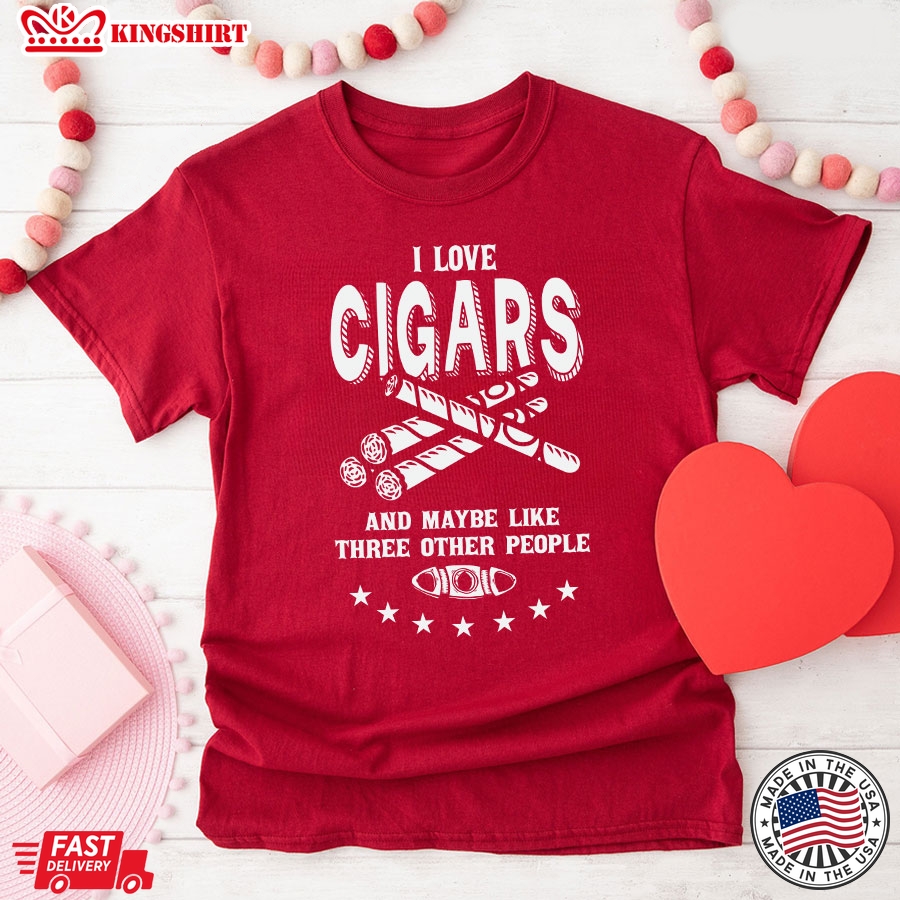 I Love Cigars And Maybe Like Three Other People T-Shirt