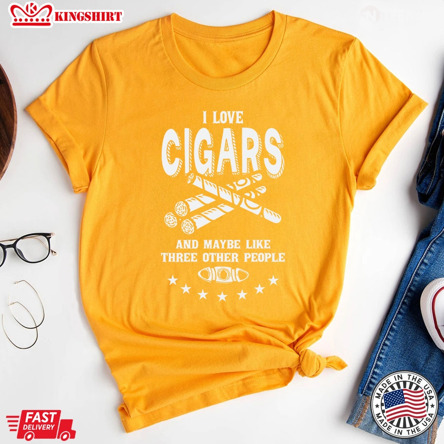 I Love Cigars And Maybe Like Three Other People T-Shirt