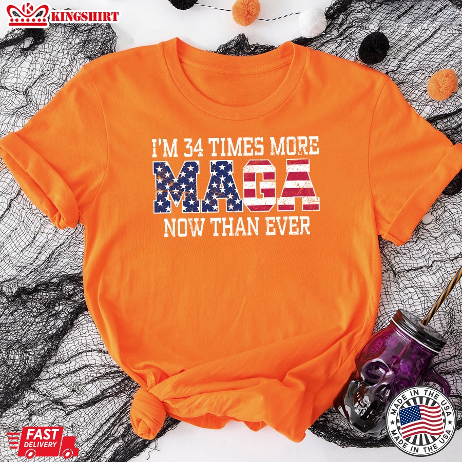 I'm 34 Times More MAGA Now Than Ever President 2024 Trump Supporter T-Shirt