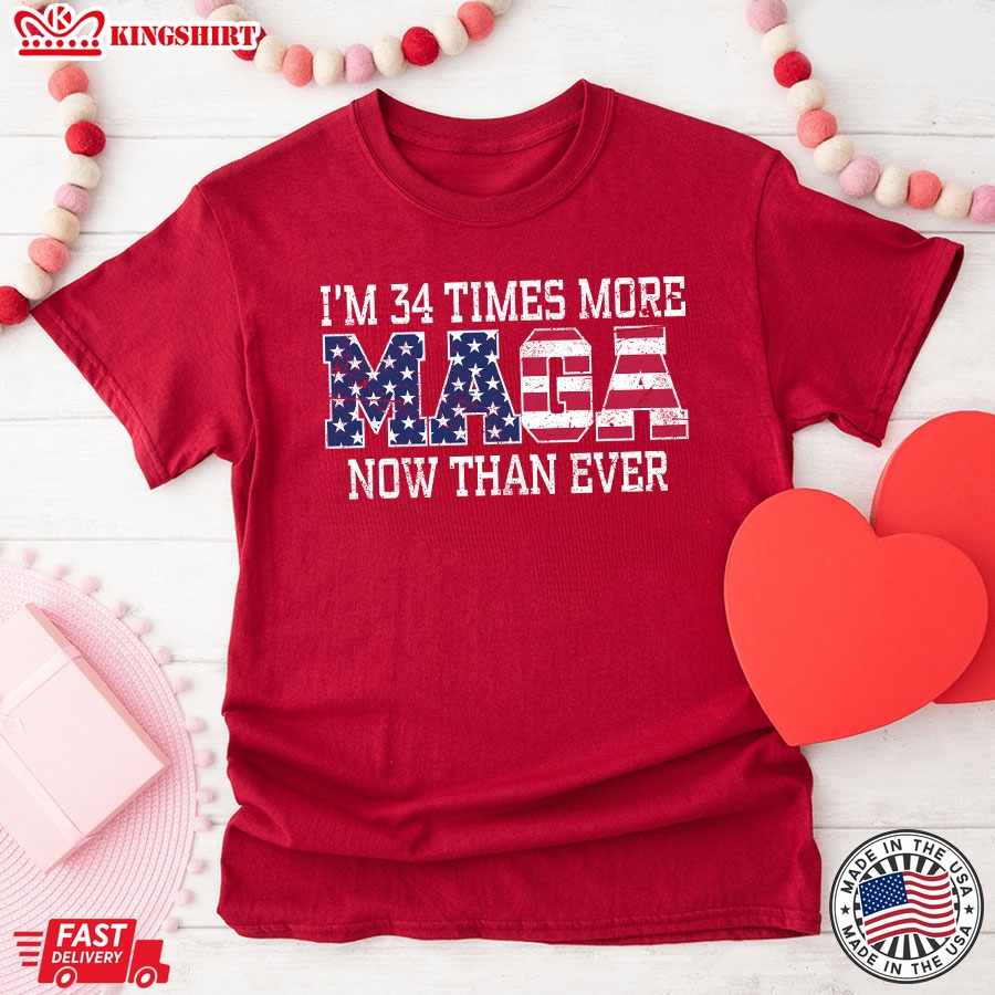 I'm 34 Times More MAGA Now Than Ever President 2024 Trump Supporter T-Shirt