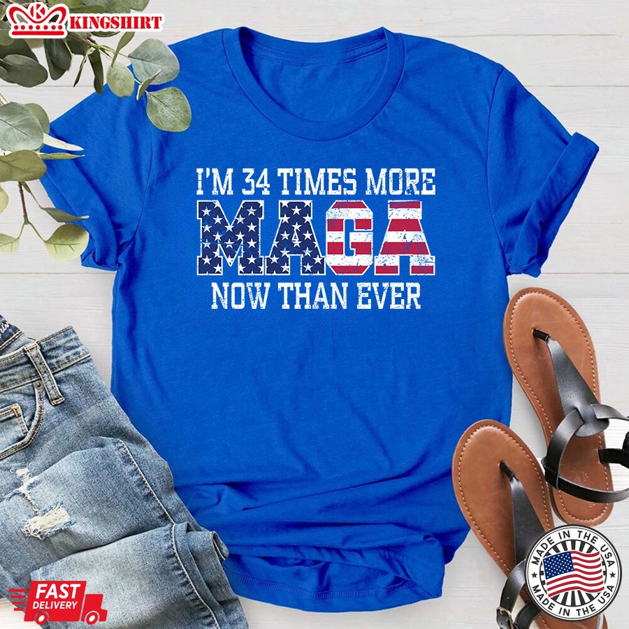 I'm 34 Times More MAGA Now Than Ever President 2024 Trump Supporter T-Shirt