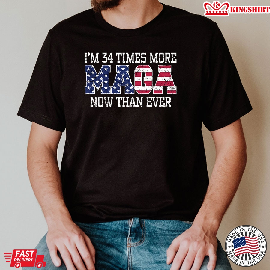 I'm 34 Times More MAGA Now Than Ever President 2024 Trump Supporter T-Shirt