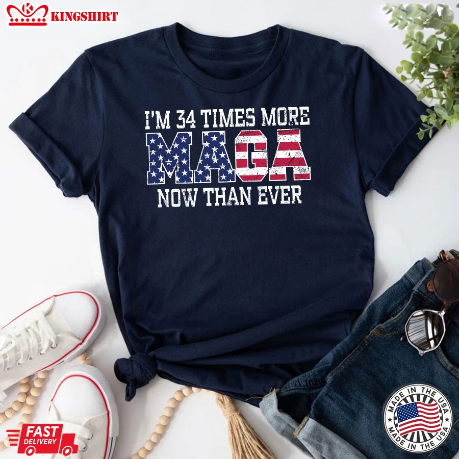 I'm 34 Times More MAGA Now Than Ever President 2024 Trump Supporter T-Shirt