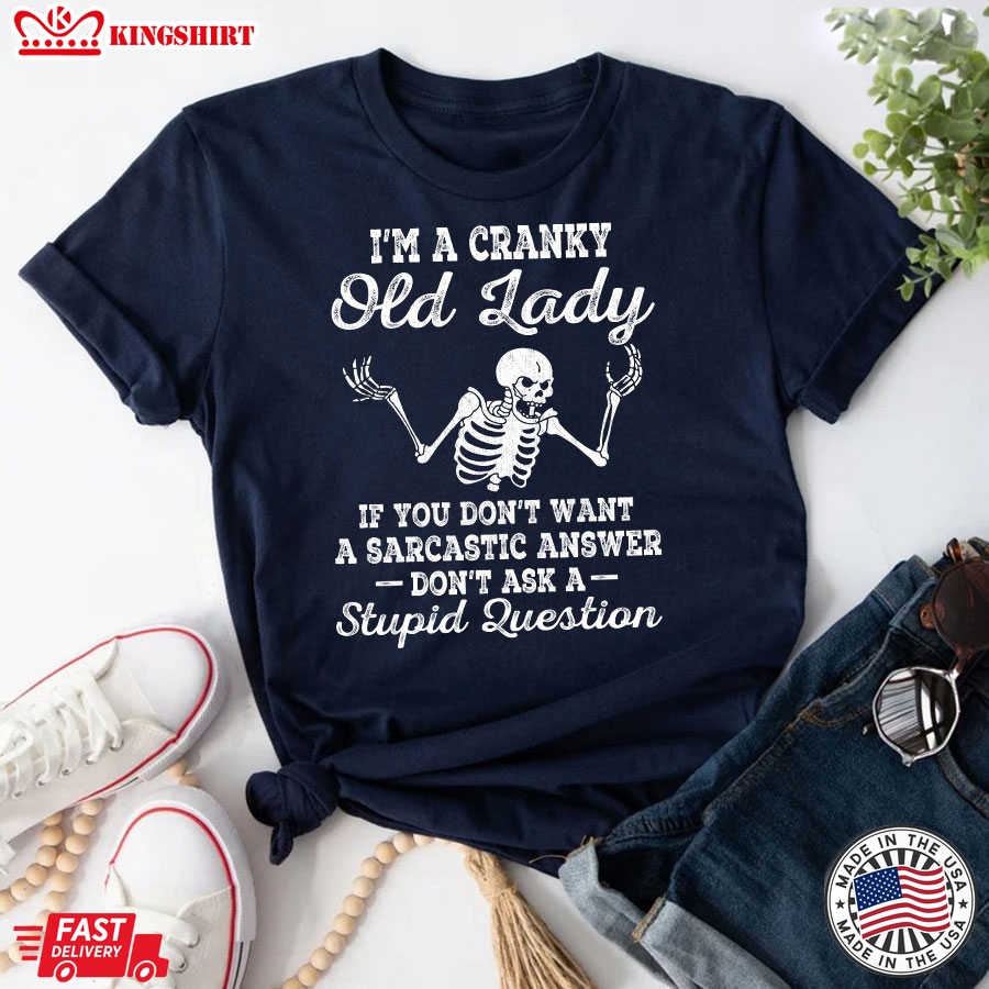 I'm A Cranky Old Lady If You Don't Want A Sarcastic Answer Don't Ask A Stupid Question Skeleton T-Shirt