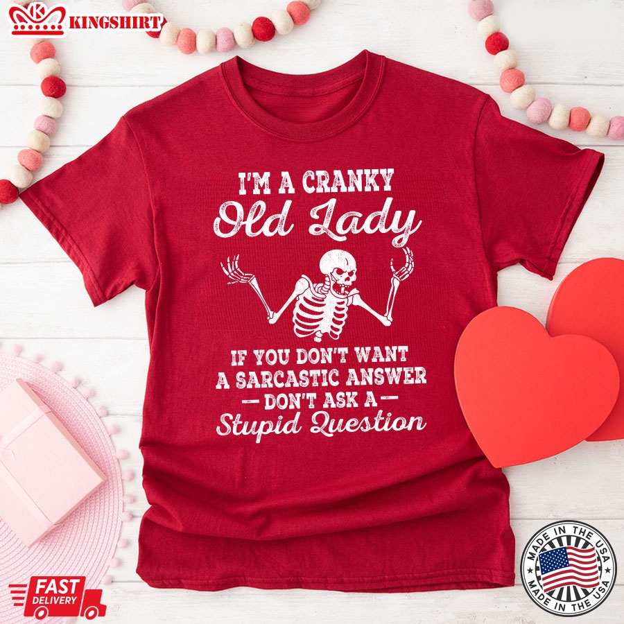 I'm A Cranky Old Lady If You Don't Want A Sarcastic Answer Don't Ask A Stupid Question Skeleton T-Shirt