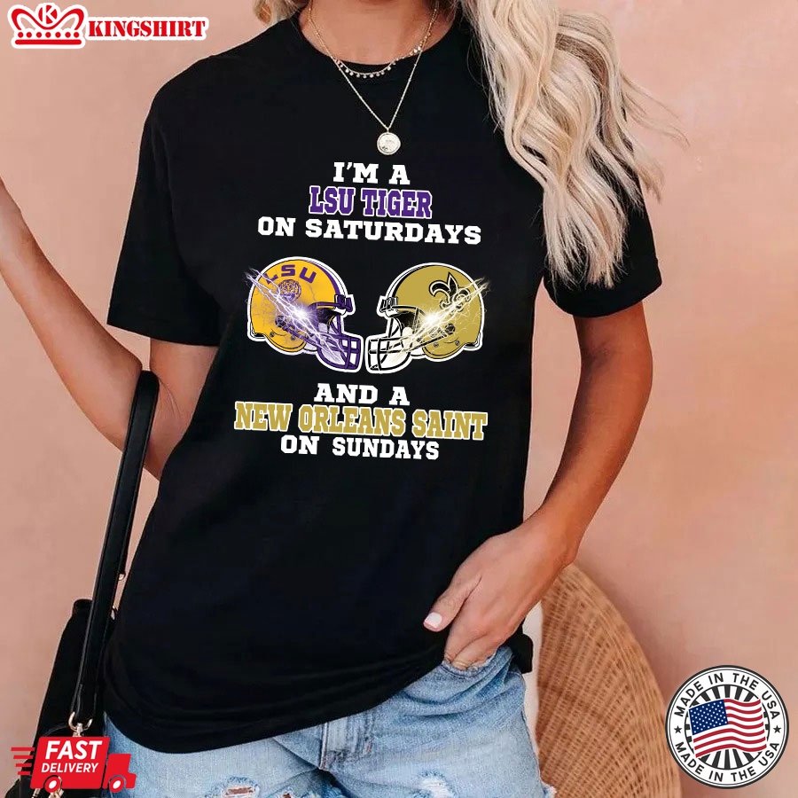 I'm A LSU Tigers On Saturdays And A New Orleans Saints On Sundays T-Shirt