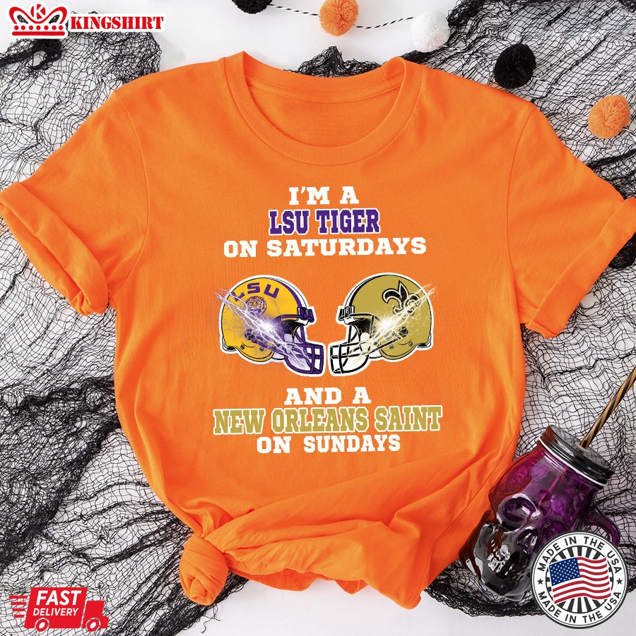 I'm A LSU Tigers On Saturdays And A New Orleans Saints On Sundays T-Shirt