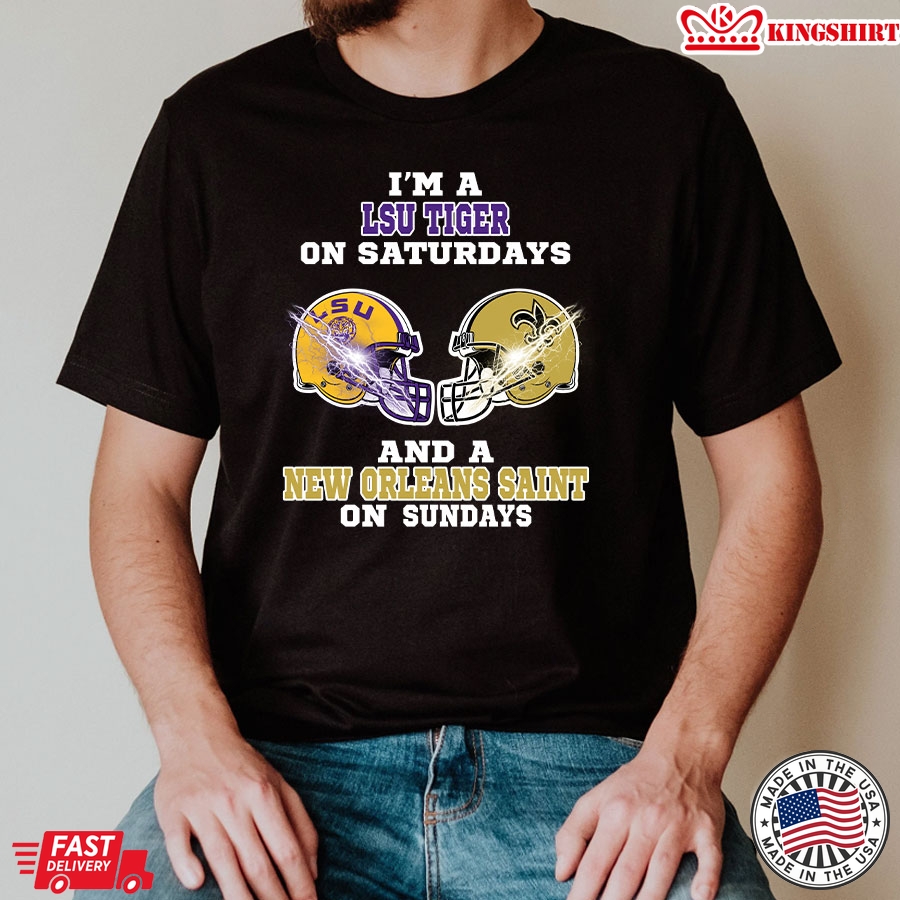 I'm A LSU Tigers On Saturdays And A New Orleans Saints On Sundays T-Shirt