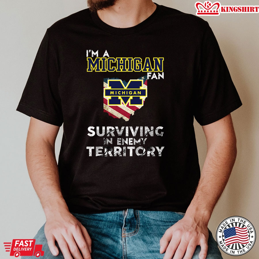 Im A Michigan Fan Surviving In Enemy Territory T-Shirt