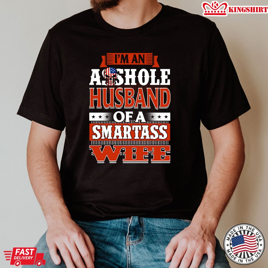 I'm An Asshole Husband Of A Smartass Wife T-Shirt