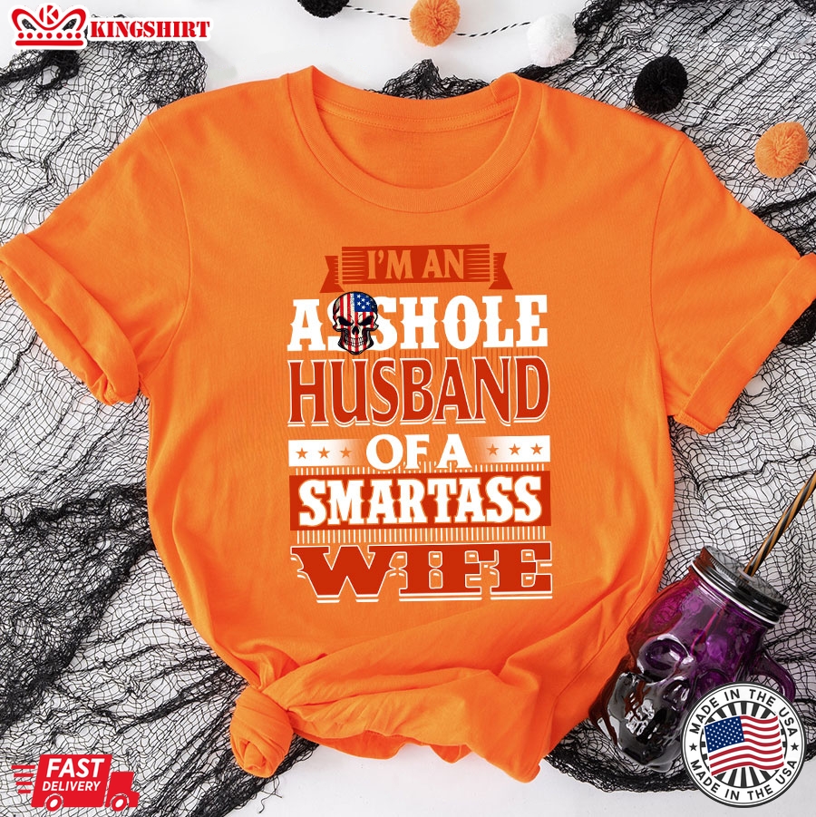 I'm An Asshole Husband Of A Smartass Wife T-Shirt