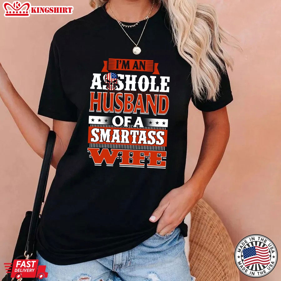 I'm An Asshole Husband Of A Smartass Wife T-Shirt